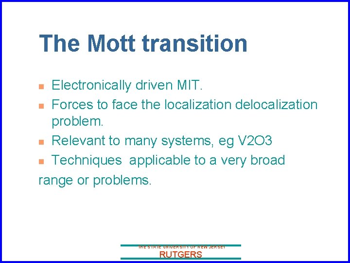 The Mott transition Electronically driven MIT. n Forces to face the localization delocalization problem.