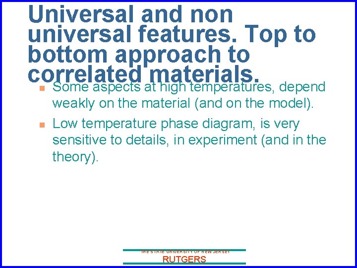 Universal and non universal features. Top to bottom approach to correlated materials. Some aspects