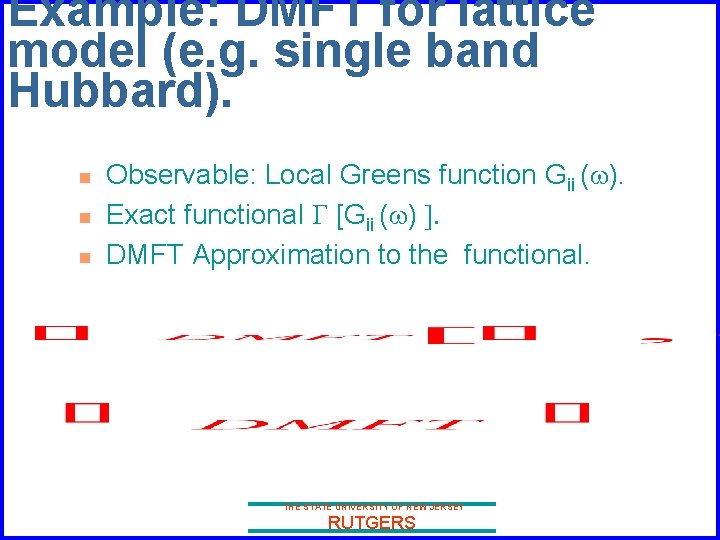 Example: DMFT for lattice model (e. g. single band Hubbard). n n n Observable: