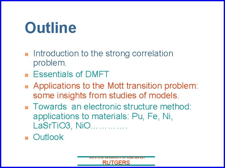 Outline n n n Introduction to the strong correlation problem. Essentials of DMFT Applications