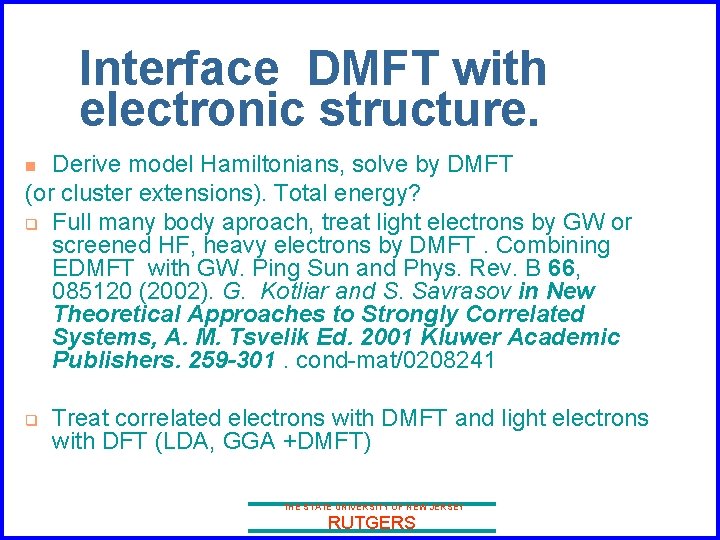 Interface DMFT with electronic structure. Derive model Hamiltonians, solve by DMFT (or cluster extensions).