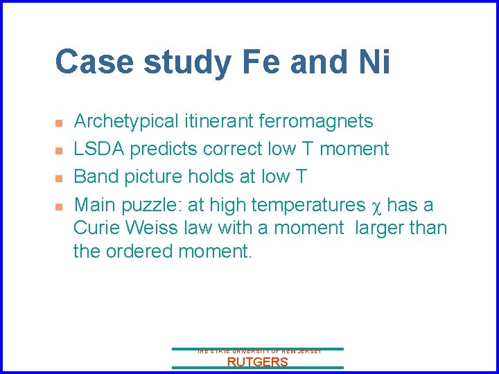 Case study Fe and Ni n n Archetypical itinerant ferromagnets LSDA predicts correct low