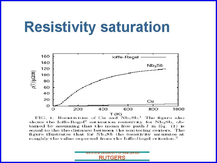 Resistivity saturation THE STATE UNIVERSITY OF NEW JERSEY RUTGERS 