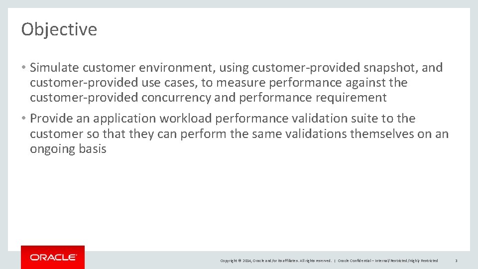 Objective • Simulate customer environment, using customer-provided snapshot, and customer-provided use cases, to measure