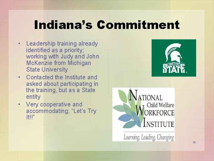 Indiana’s Commitment • Leadership training already identified as a priority; working with Judy and