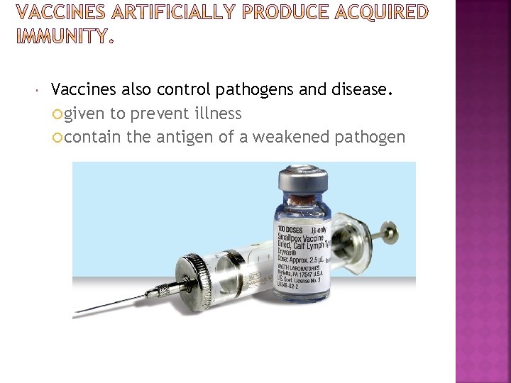  Vaccines also control pathogens and disease. given to prevent illness contain the antigen