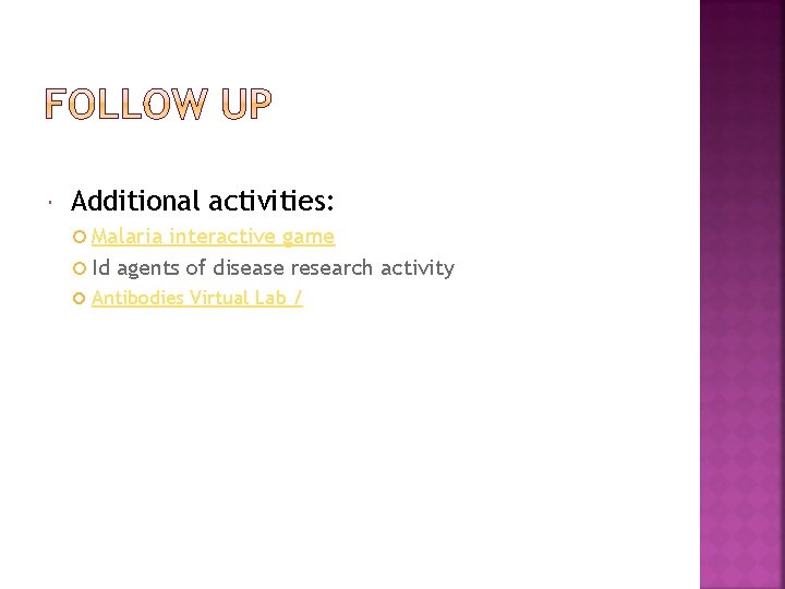  Additional activities: Malaria interactive game Id agents of disease research activity Antibodies Virtual