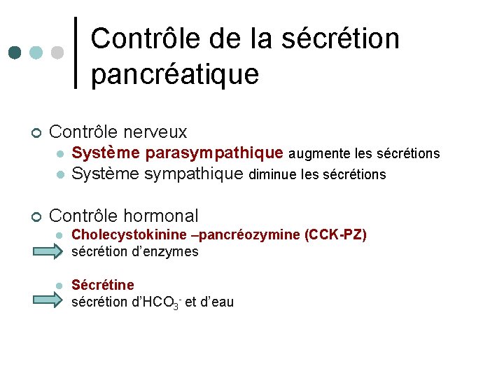 Contrôle de la sécrétion pancréatique ¢ Contrôle nerveux Système parasympathique augmente les sécrétions l