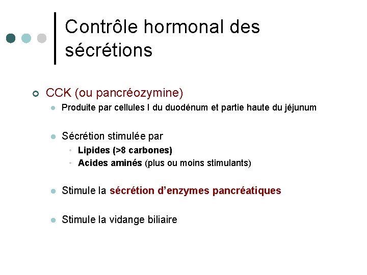 Contrôle hormonal des sécrétions ¢ CCK (ou pancréozymine) l Produite par cellules I du