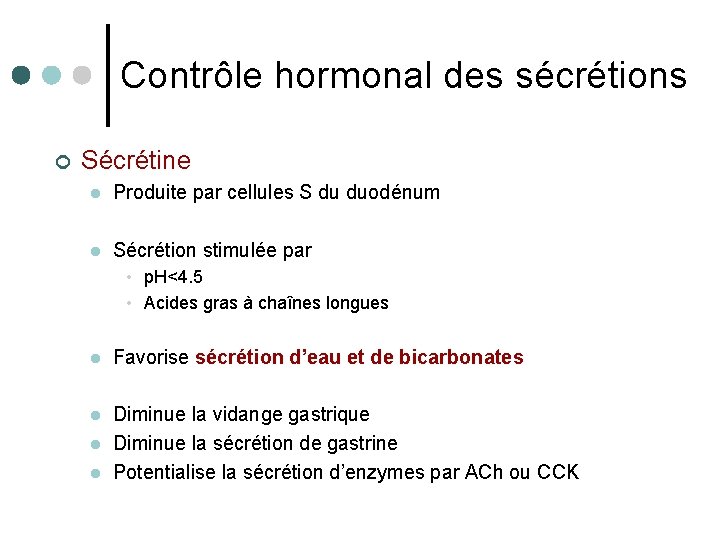 Contrôle hormonal des sécrétions ¢ Sécrétine l Produite par cellules S du duodénum l