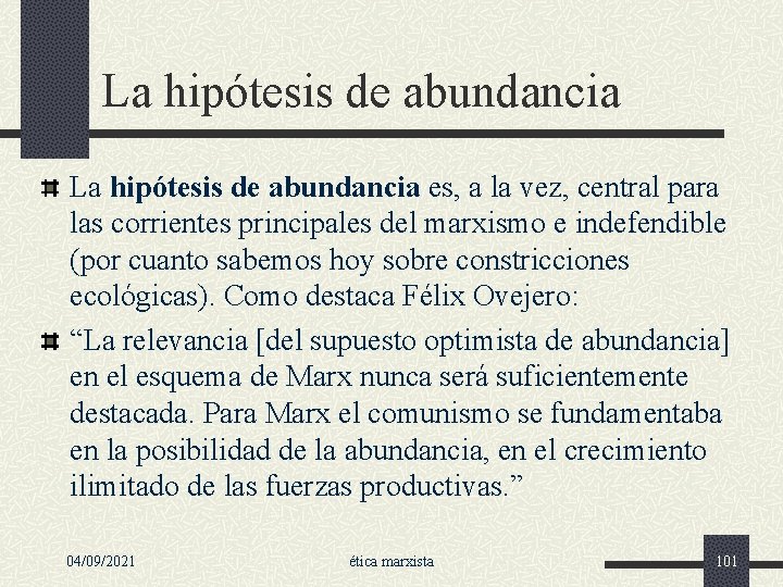 La hipótesis de abundancia es, a la vez, central para las corrientes principales del