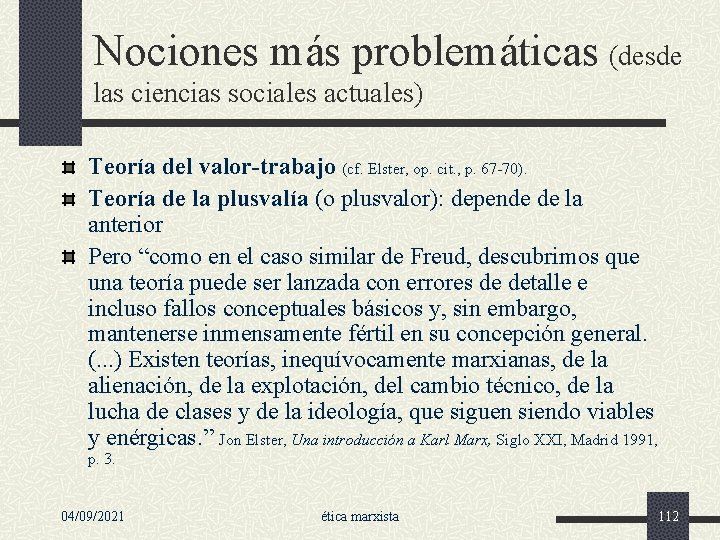 Nociones más problemáticas (desde las ciencias sociales actuales) Teoría del valor-trabajo (cf. Elster, op.
