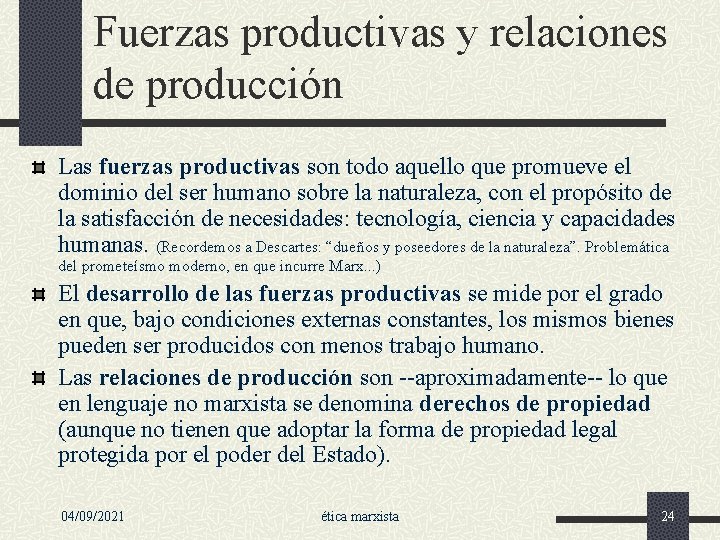 Fuerzas productivas y relaciones de producción Las fuerzas productivas son todo aquello que promueve