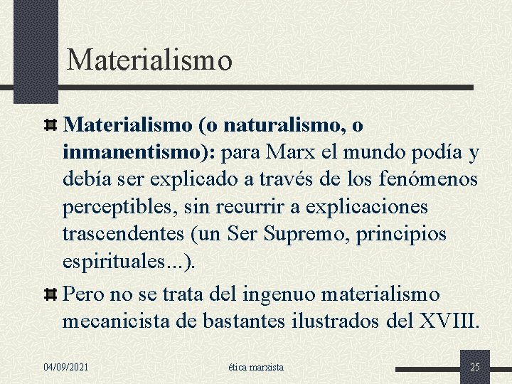 Materialismo (o naturalismo, o inmanentismo): para Marx el mundo podía y debía ser explicado