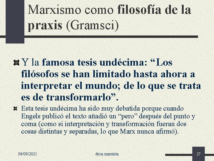 Marxismo como filosofía de la praxis (Gramsci) Y la famosa tesis undécima: “Los filósofos