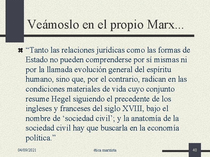 Veámoslo en el propio Marx. . . “Tanto las relaciones jurídicas como las formas