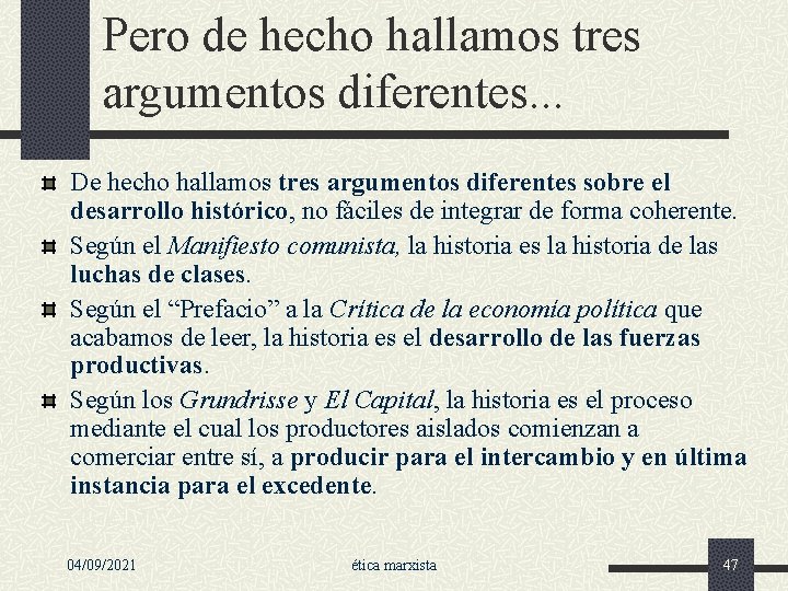 Pero de hecho hallamos tres argumentos diferentes. . . De hecho hallamos tres argumentos