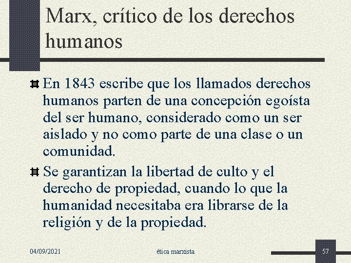 Marx, crítico de los derechos humanos En 1843 escribe que los llamados derechos humanos