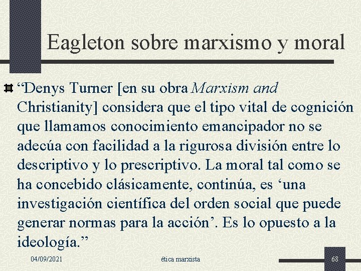 Eagleton sobre marxismo y moral “Denys Turner [en su obra Marxism and Christianity] considera
