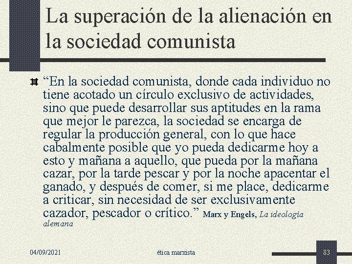 La superación de la alienación en la sociedad comunista “En la sociedad comunista, donde