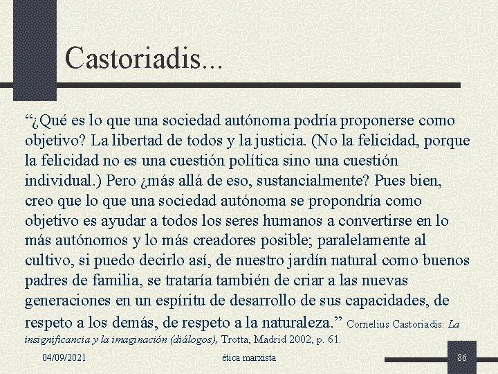 Castoriadis. . . “¿Qué es lo que una sociedad autónoma podría proponerse como objetivo?