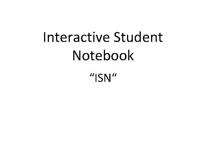 Interactive Student Notebook “ISN“ 