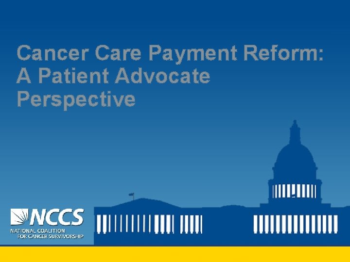 Cancer Care Payment Reform: A Patient Advocate Perspective 