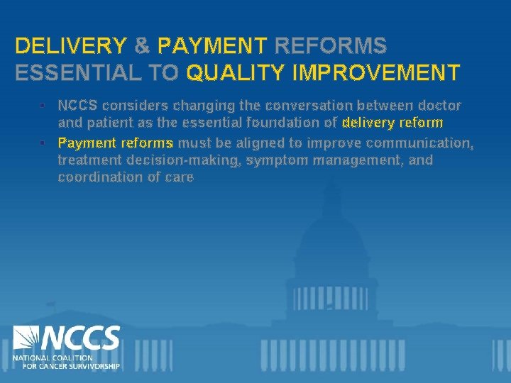 DELIVERY & PAYMENT REFORMS ESSENTIAL TO QUALITY IMPROVEMENT § NCCS considers changing the conversation