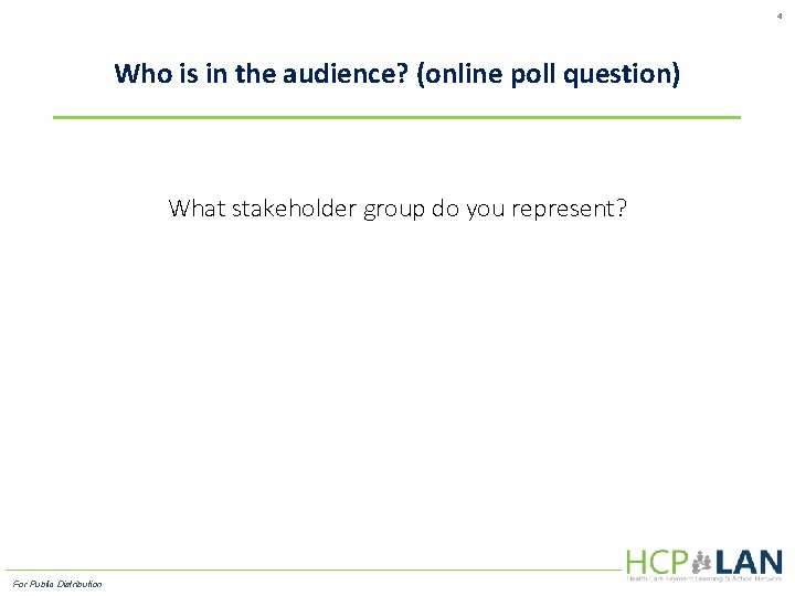 4 Who is in the audience? (online poll question) What stakeholder group do you