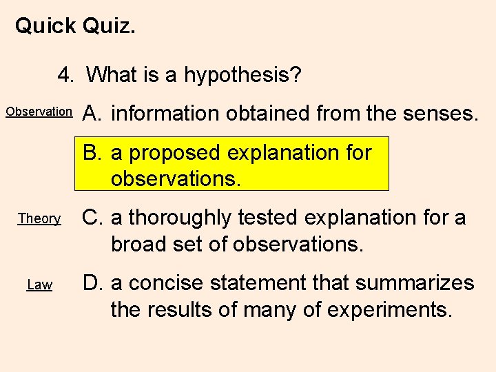 Quick Quiz. 4. What is a hypothesis? Observation A. information obtained from the senses.