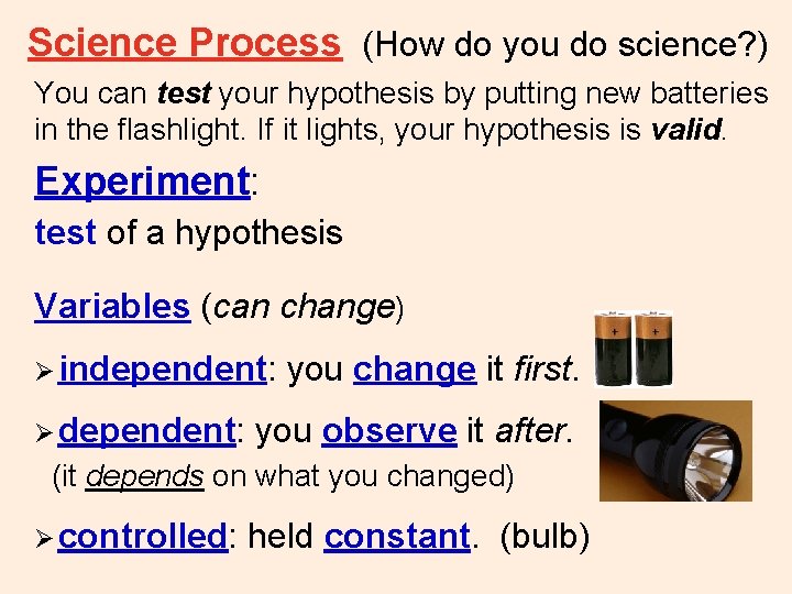 Science Process (How do you do science? ) You can test your hypothesis by