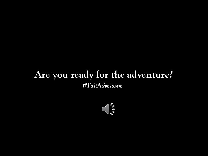 Are you ready for the adventure? #Tait. Adventure 