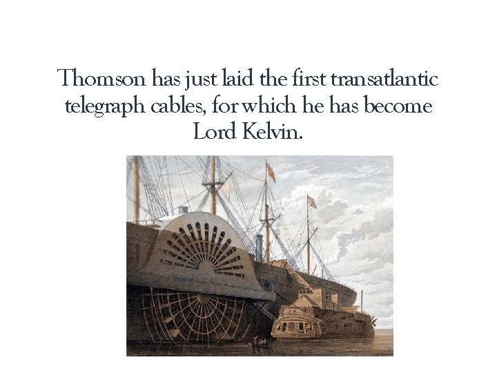 Thomson has just laid the first transatlantic telegraph cables, for which he has become