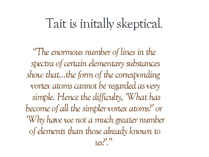 Tait is initally skeptical. “The enormous number of lines in the spectra of certain