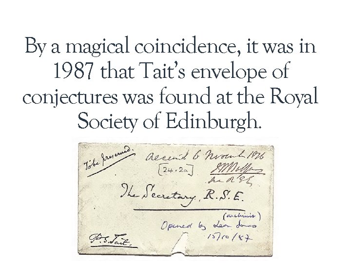 By a magical coincidence, it was in 1987 that Tait’s envelope of conjectures was