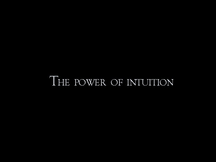 THE POWER OF INTUITION 