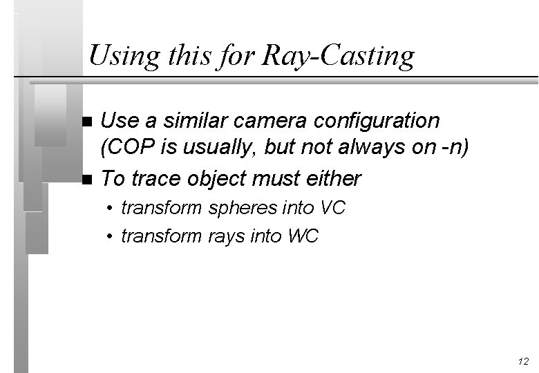 Using this for Ray-Casting Use a similar camera configuration (COP is usually, but not