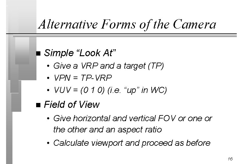 Alternative Forms of the Camera n Simple “Look At” • Give a VRP and