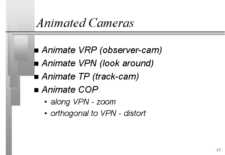 Animated Cameras Animate VRP (observer-cam) n Animate VPN (look around) n Animate TP (track-cam)
