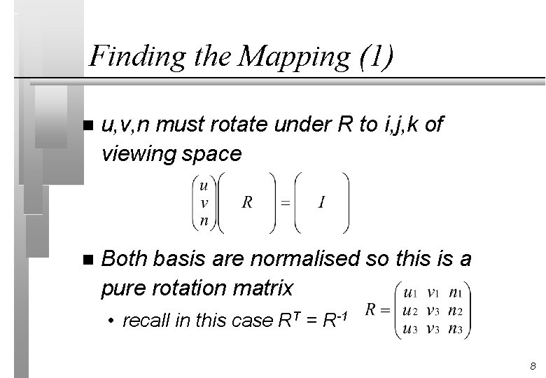 Finding the Mapping (1) n u, v, n must rotate under R to i,