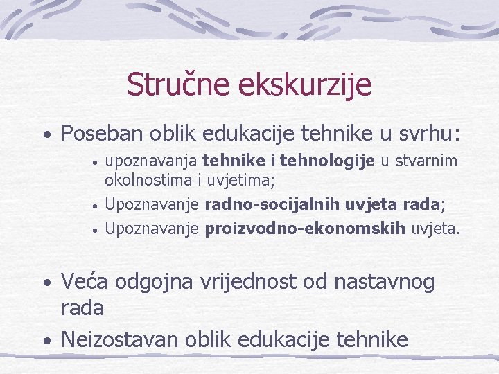 Stručne ekskurzije • Poseban oblik edukacije tehnike u svrhu: • • • upoznavanja tehnike