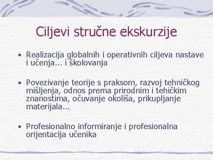 Ciljevi stručne ekskurzije • Realizacija globalnih i operativnih ciljeva nastave i učenja. . .