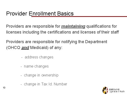 Provider Enrollment Basics Providers are responsible for maintaining qualifications for licenses including the certifications