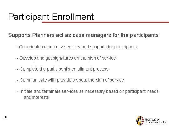 Participant Enrollment Supports Planners act as case managers for the participants - Coordinate community