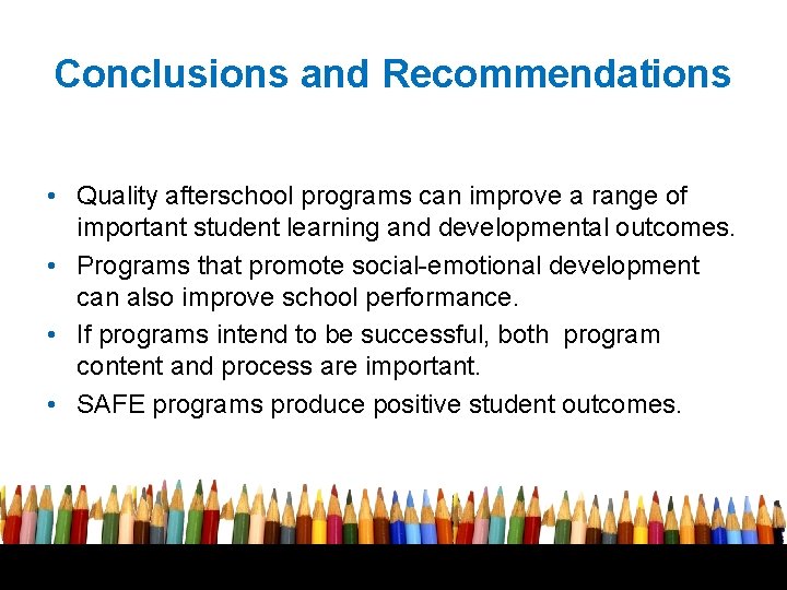 Conclusions and Recommendations • Quality afterschool programs can improve a range of important student