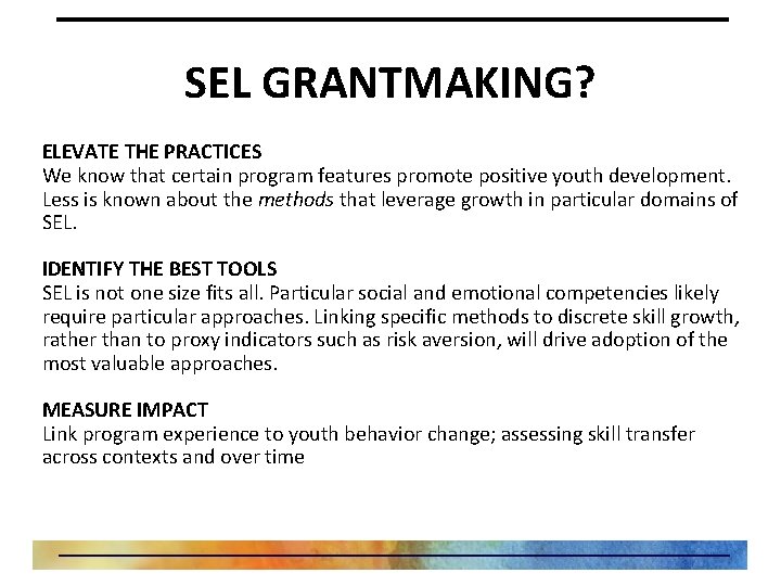 SEL GRANTMAKING? ELEVATE THE PRACTICES We know that certain program features promote positive youth