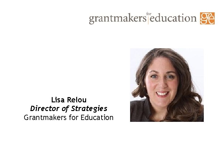 Lisa Relou Director of Strategies Grantmakers for Education 