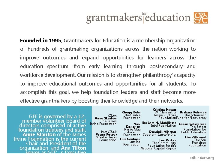 Founded in 1995, Grantmakers for Education is a membership organization of hundreds of grantmaking