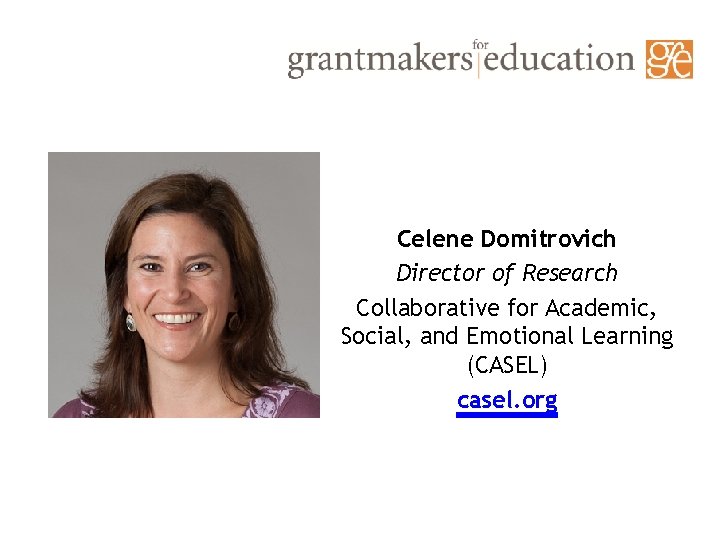 Celene Domitrovich Director of Research Collaborative for Academic, Social, and Emotional Learning (CASEL) casel.