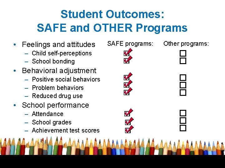 Student Outcomes: SAFE and OTHER Programs • Feelings and attitudes – Child self-perceptions –